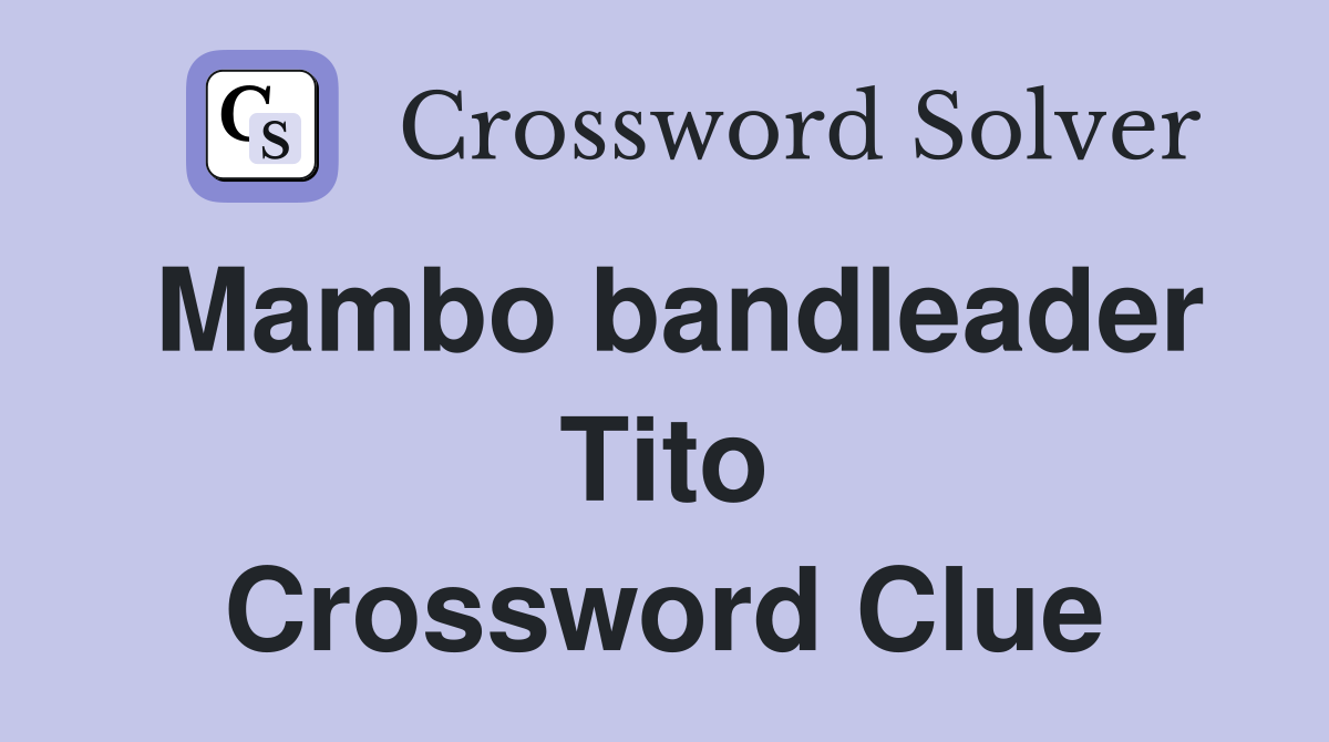 Mambo bandleader Tito Crossword Clue