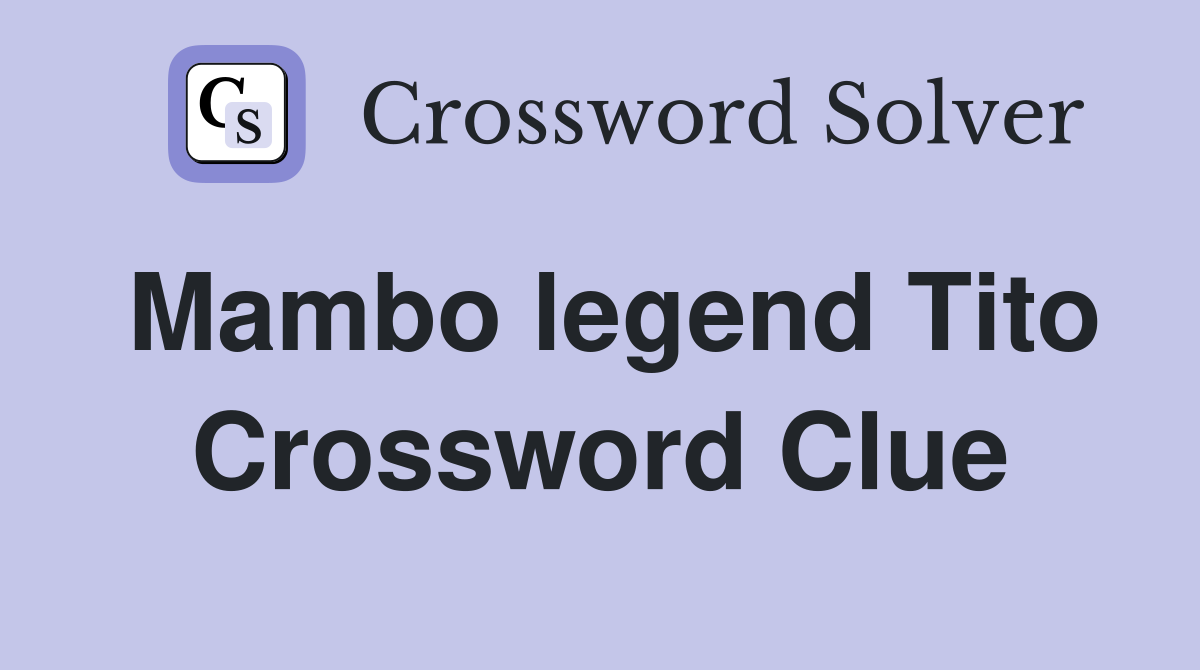 Mambo legend Tito Crossword Clue