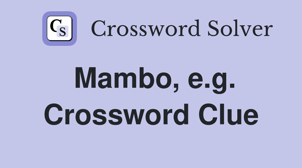 Mambo, e.g. Crossword Clue