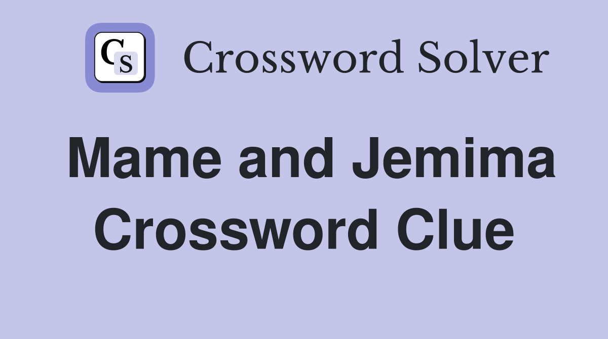 Mame and Jemima Crossword Clue
