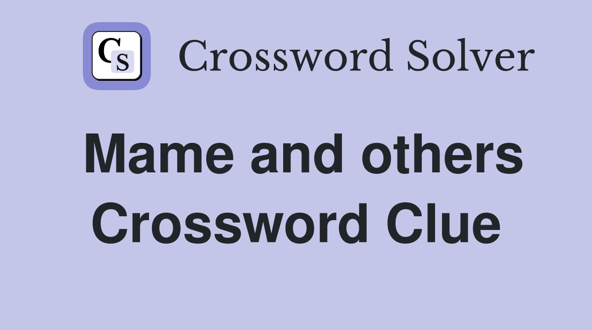 Mame and others Crossword Clue