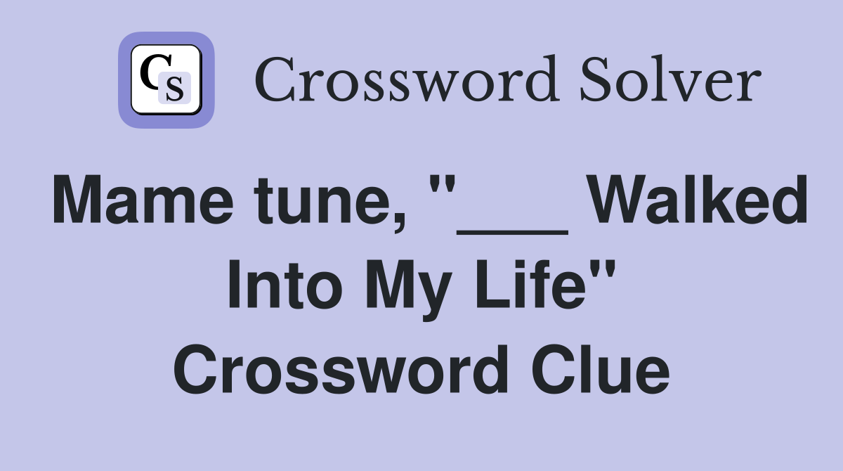 Mame tune, "___ Walked Into My Life" Crossword Clue