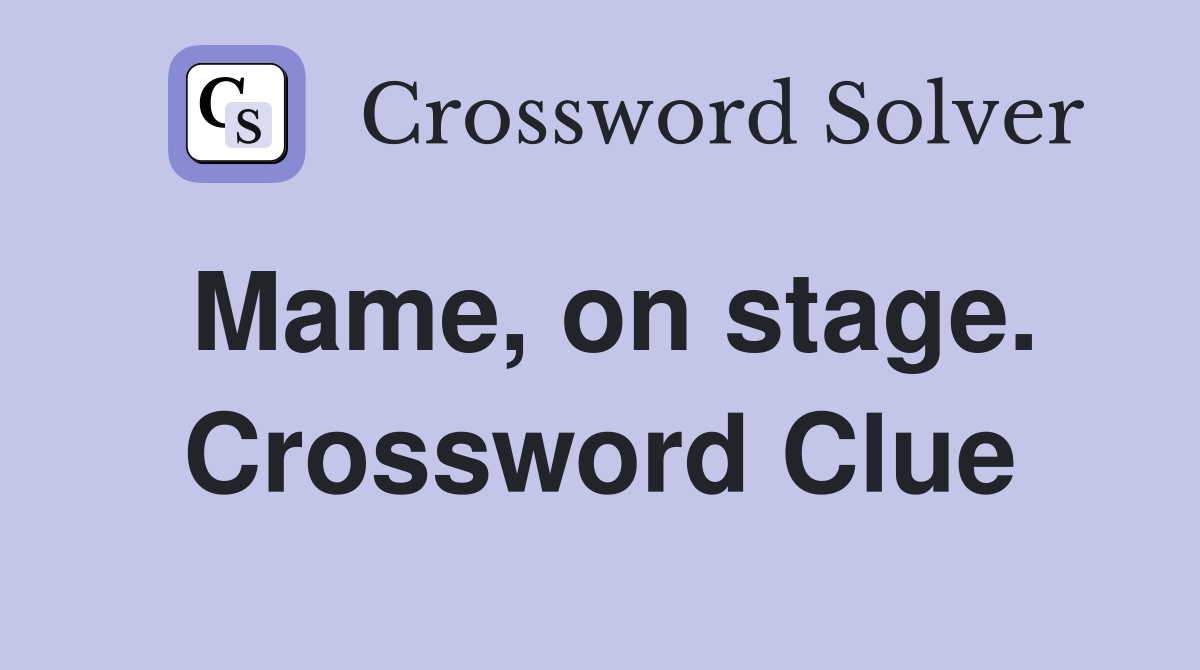 Mame, on stage. Crossword Clue