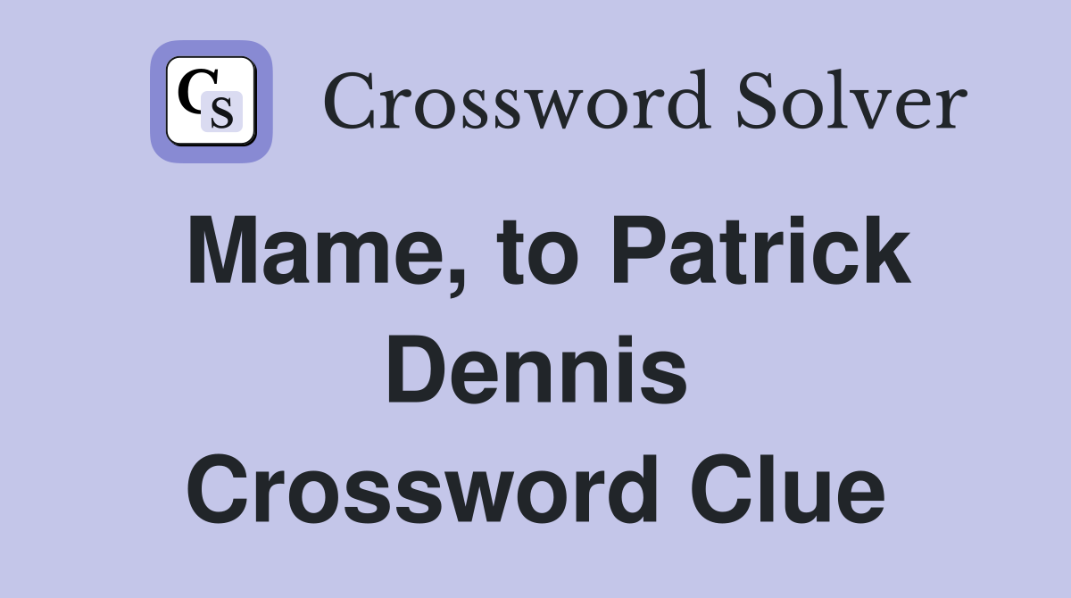 Mame, to Patrick Dennis Crossword Clue