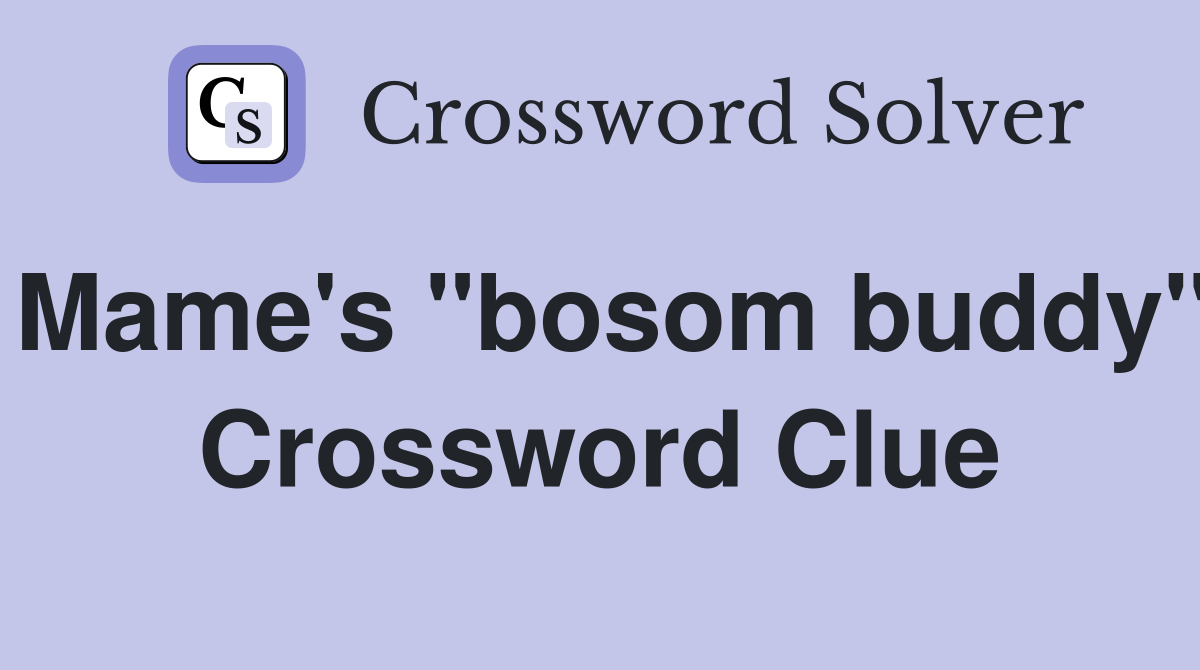 Mame's "bosom buddy" Crossword Clue