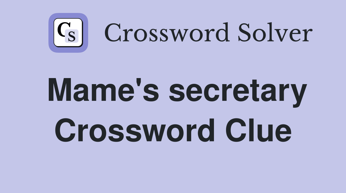 Mame's secretary Crossword Clue