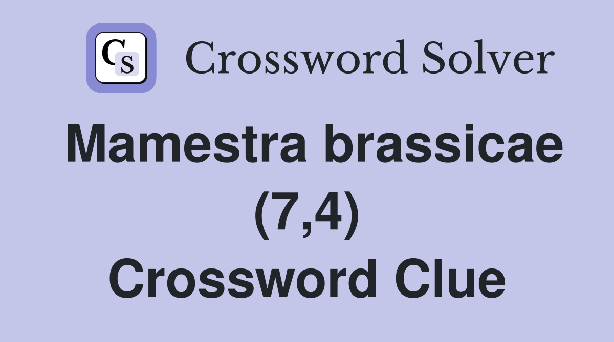 Mamestra brassicae (7,4) Crossword Clue