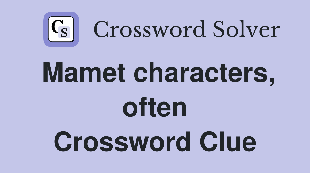 Mamet characters, often Crossword Clue