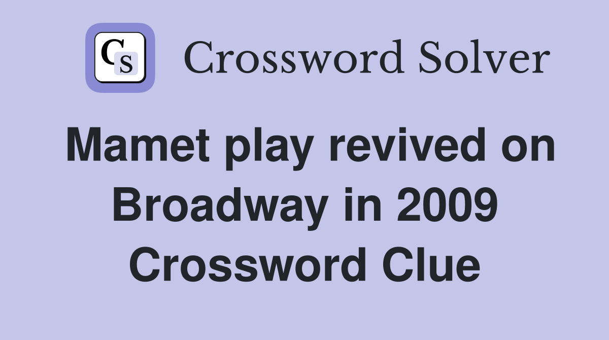Mamet play revived on Broadway in 2009 Crossword Clue