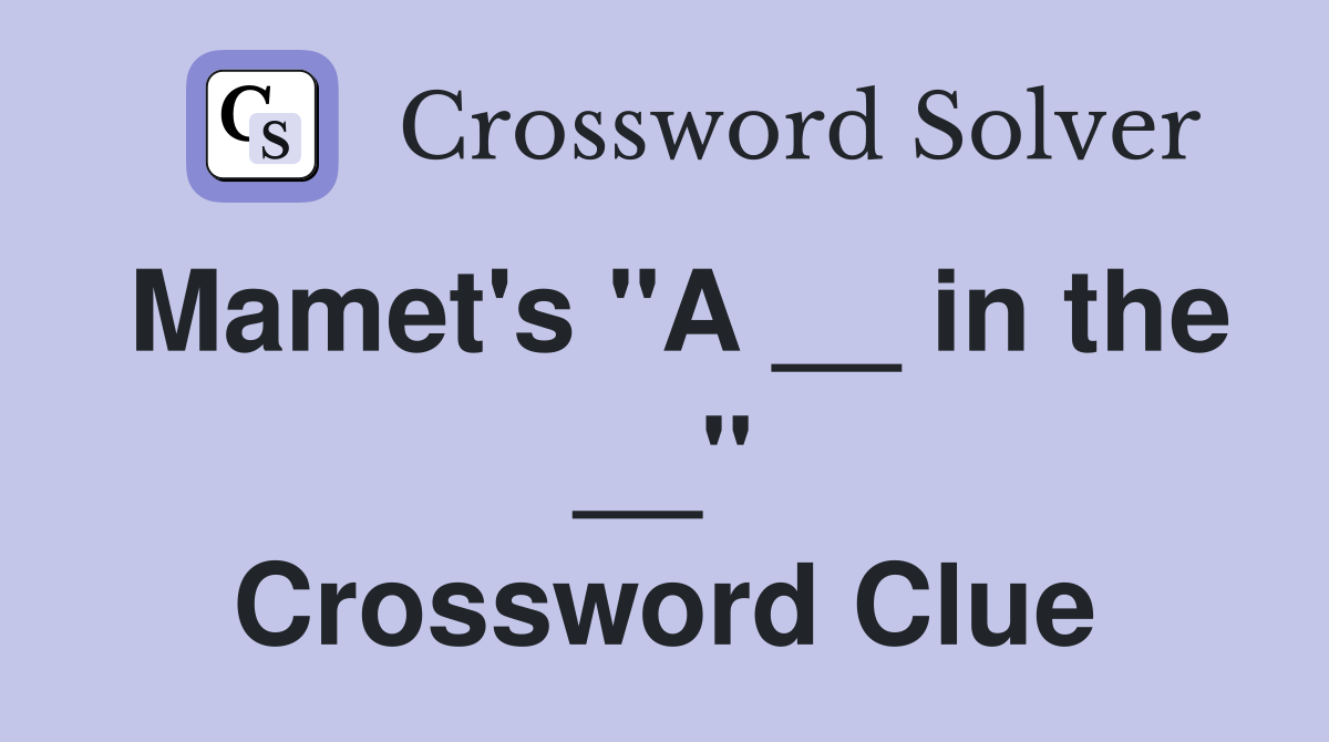 Mamet's "A __ in the __" Crossword Clue