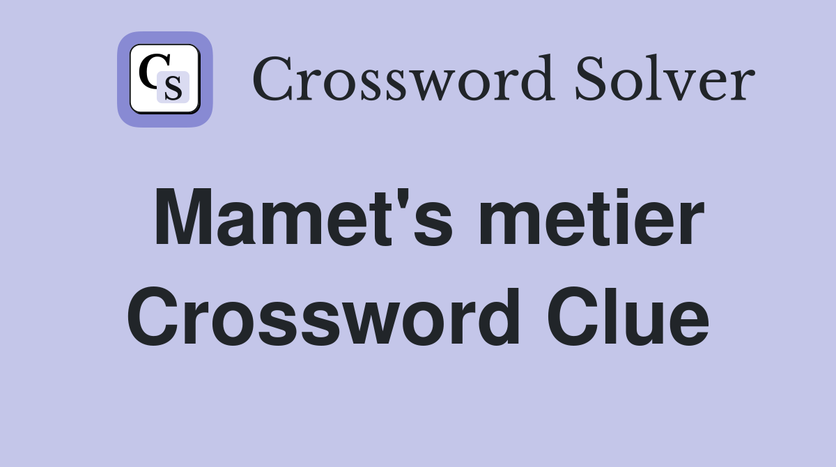 Mamet's metier Crossword Clue
