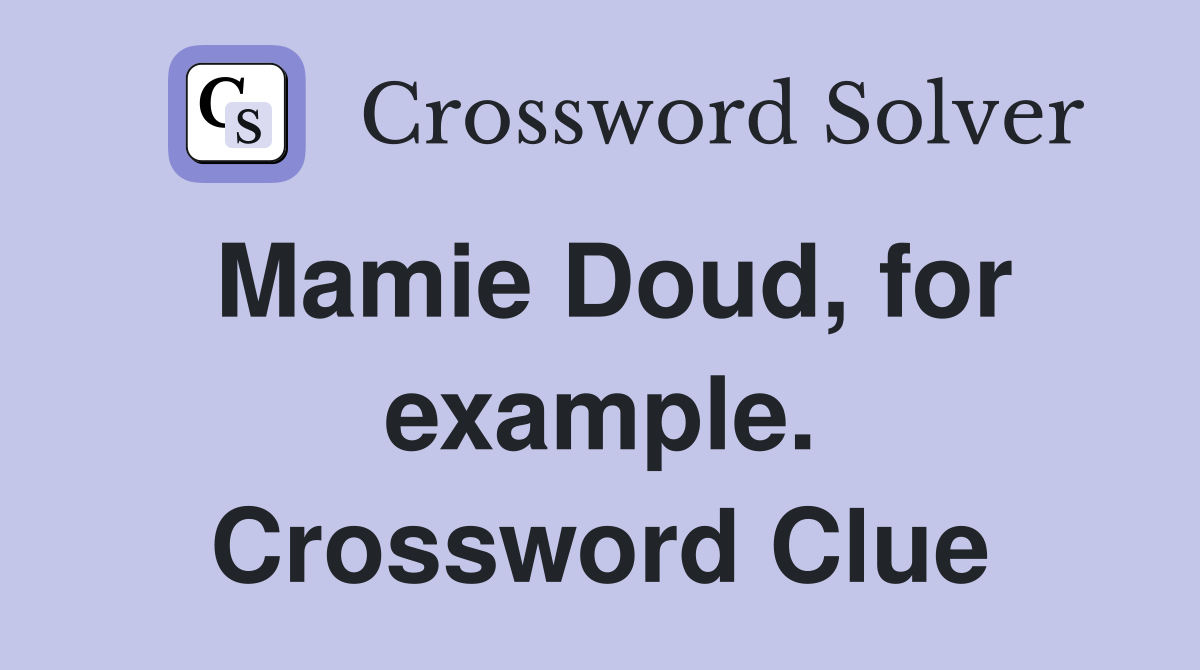 Mamie Doud, for example. Crossword Clue
