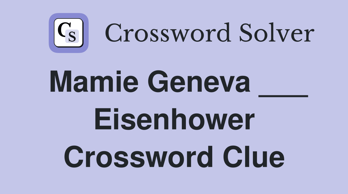 Mamie Geneva ___ Eisenhower Crossword Clue