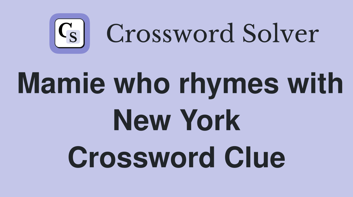 Mamie who rhymes with New York Crossword Clue