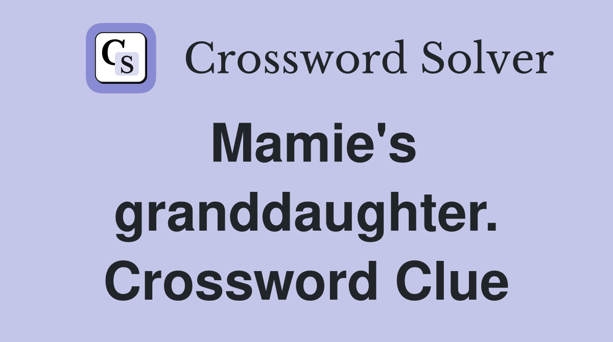 Mamie's granddaughter. Crossword Clue