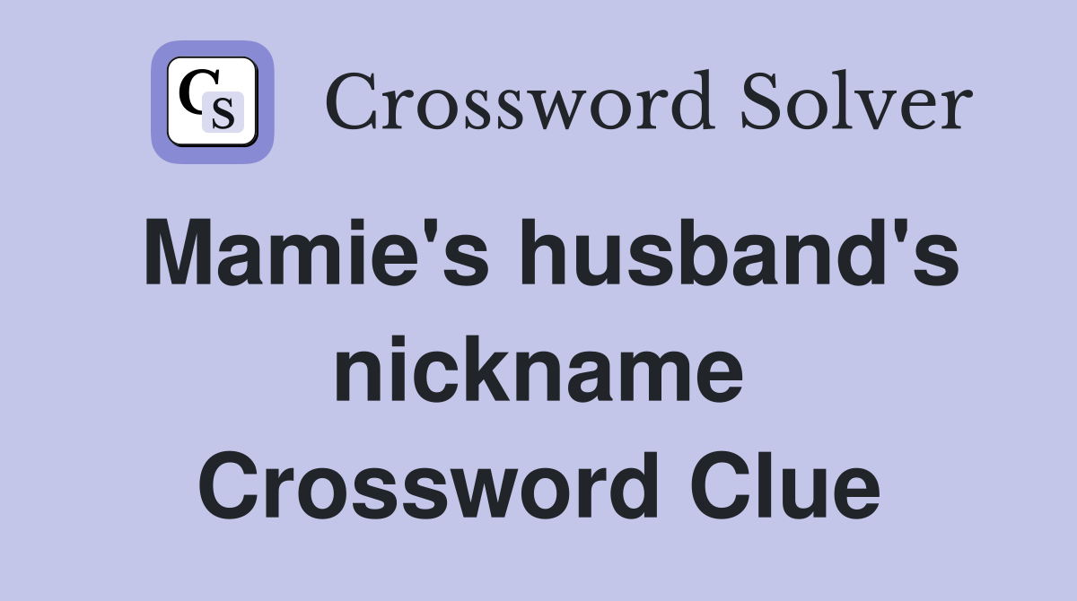Mamie's husband's nickname Crossword Clue