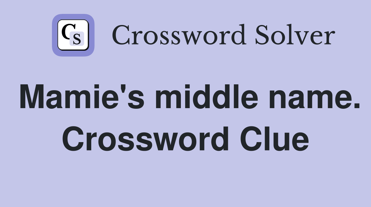 Mamie's middle name. Crossword Clue