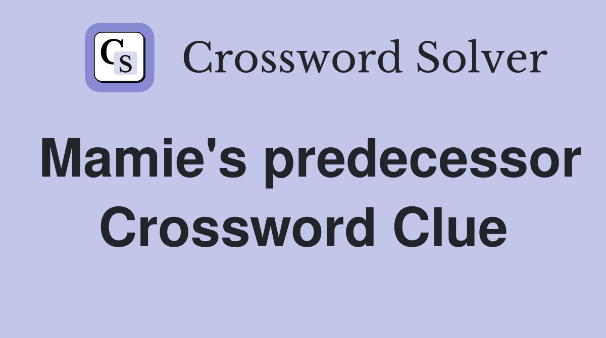 Mamie's predecessor Crossword Clue