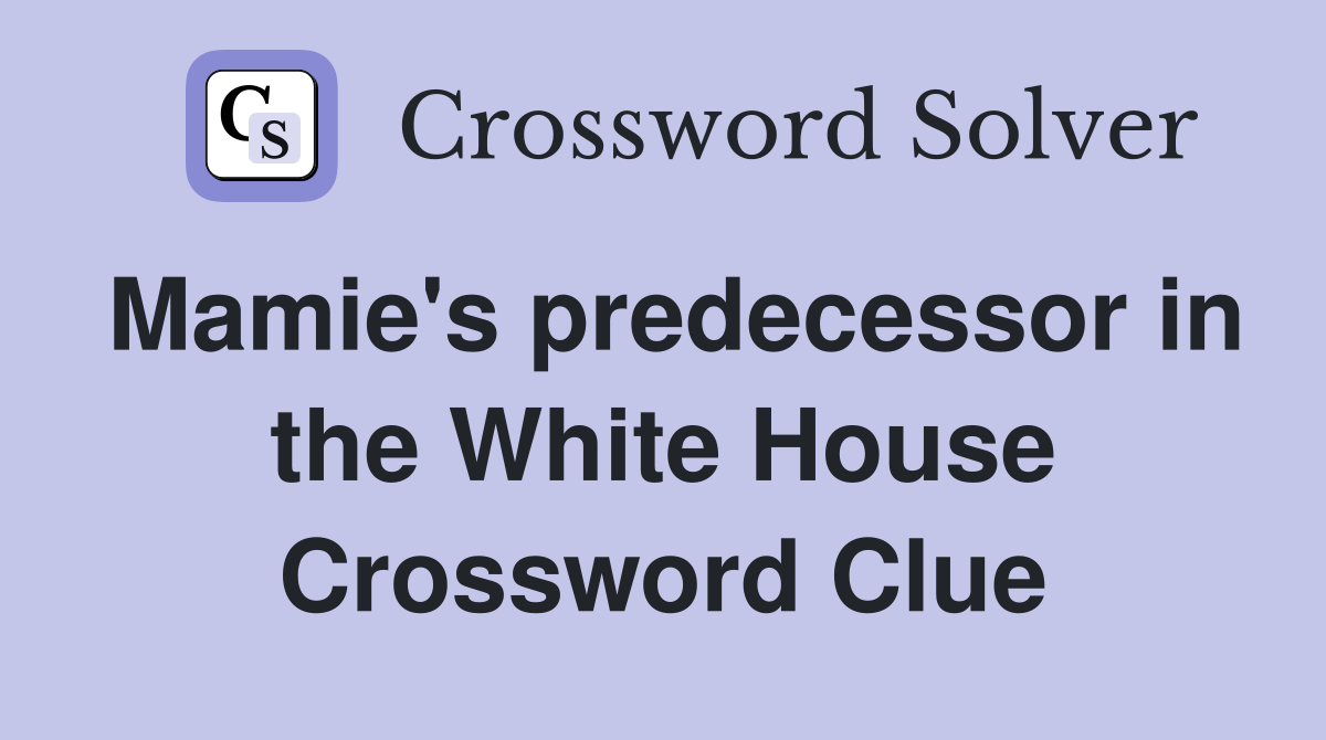 Mamie's predecessor in the White House Crossword Clue