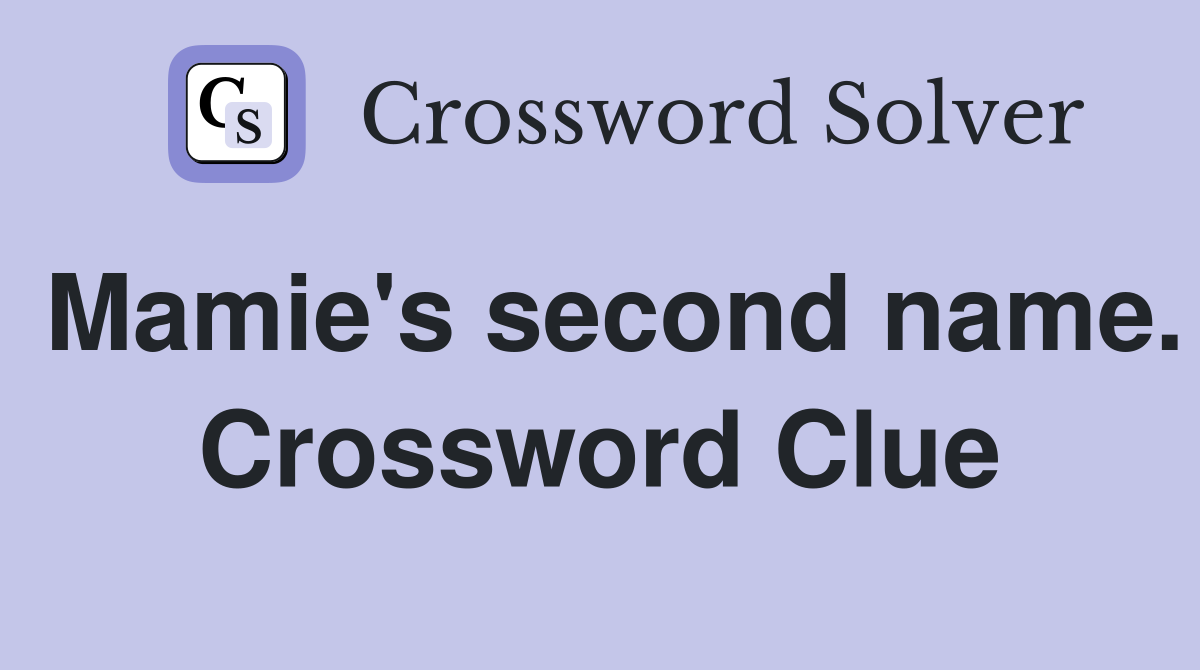 Mamie's second name. Crossword Clue