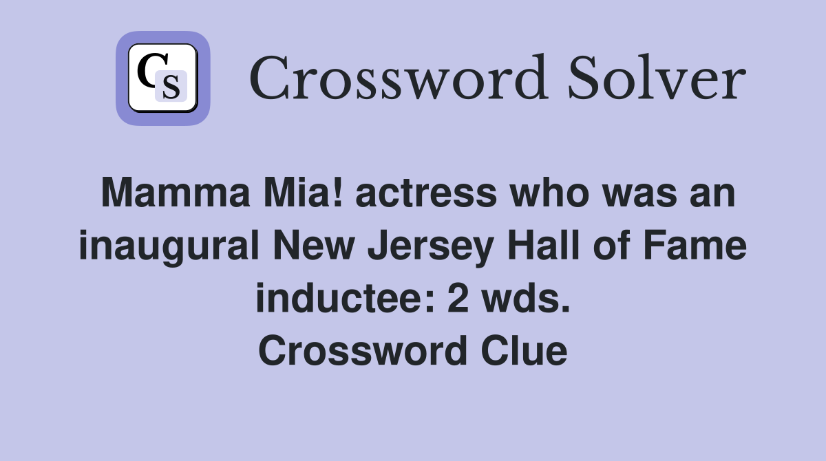 Mamma Mia! actress who was an inaugural New Jersey Hall of Fame inductee: 2 wds. Crossword Clue