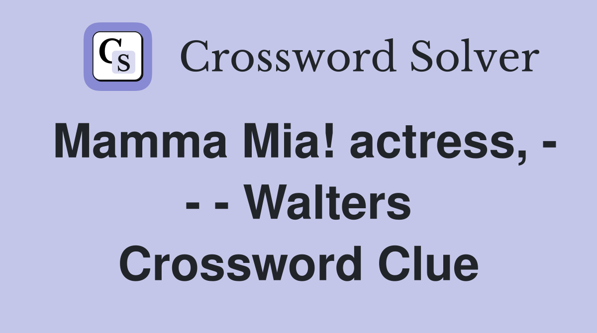 Mamma Mia! actress, - - - Walters Crossword Clue