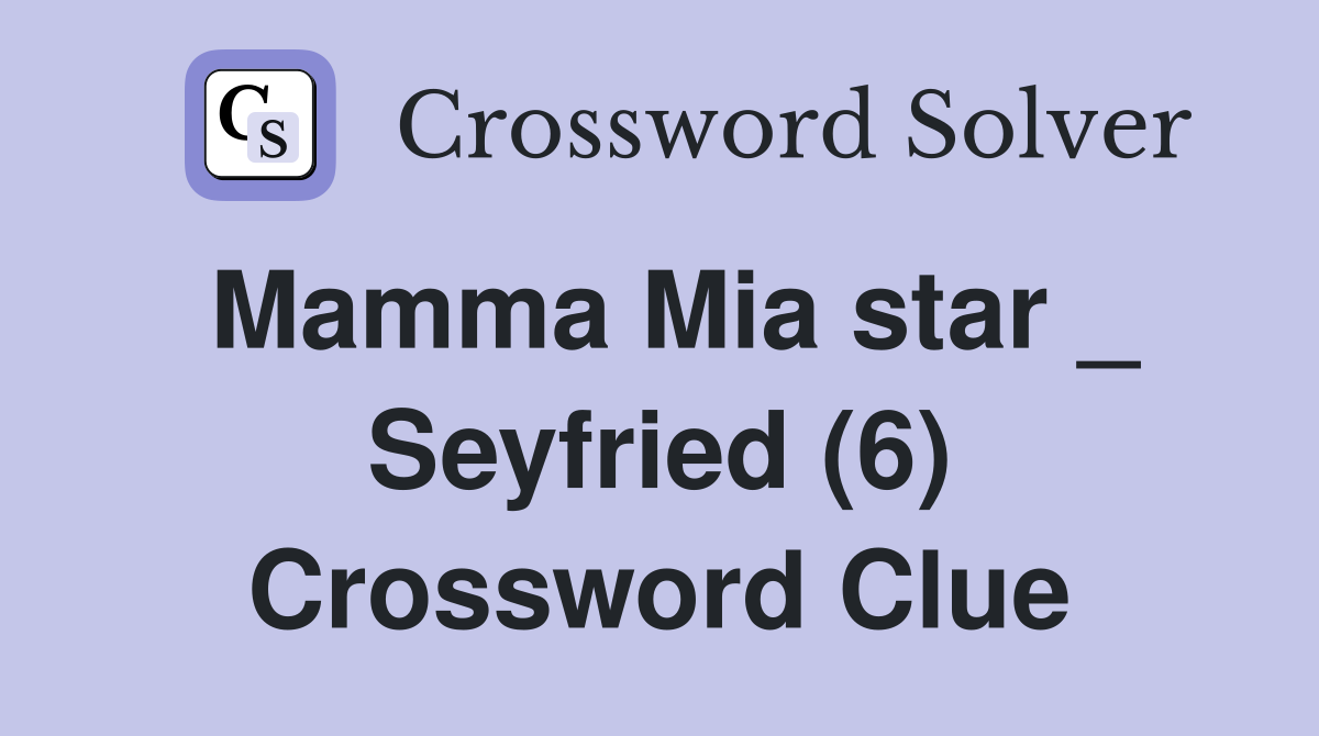 Mamma Mia star _ Seyfried (6) Crossword Clue