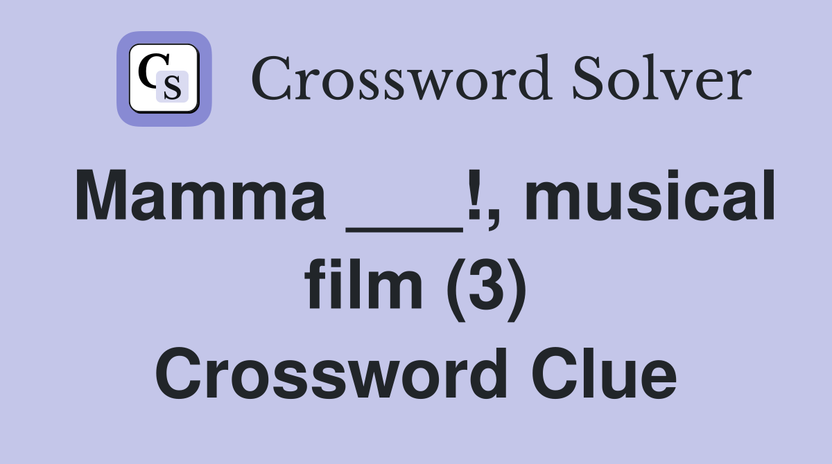 Mamma ___!, musical film (3) Crossword Clue