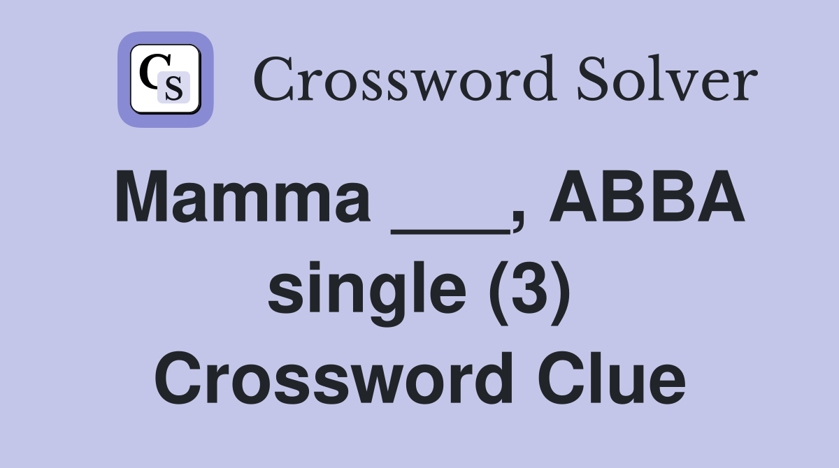 Mamma ___, ABBA single (3) Crossword Clue