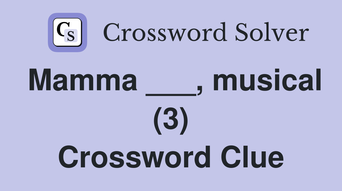 Mamma ___, musical (3) Crossword Clue