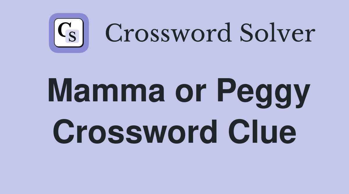 Mamma or Peggy Crossword Clue
