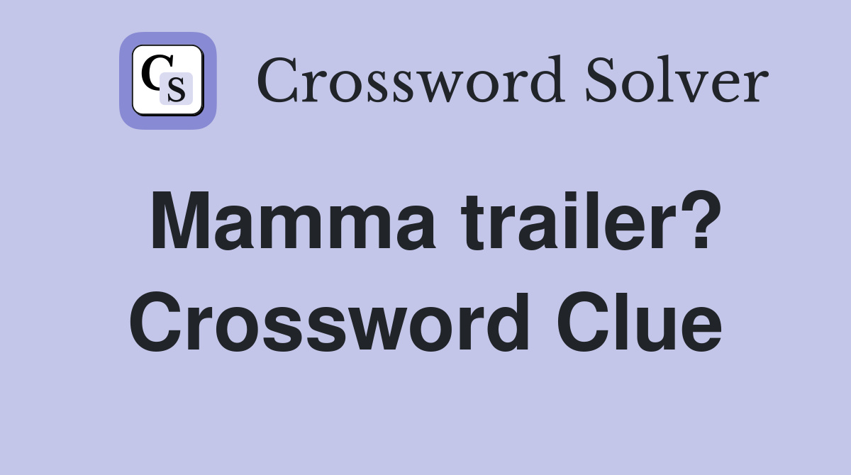Mamma trailer? Crossword Clue