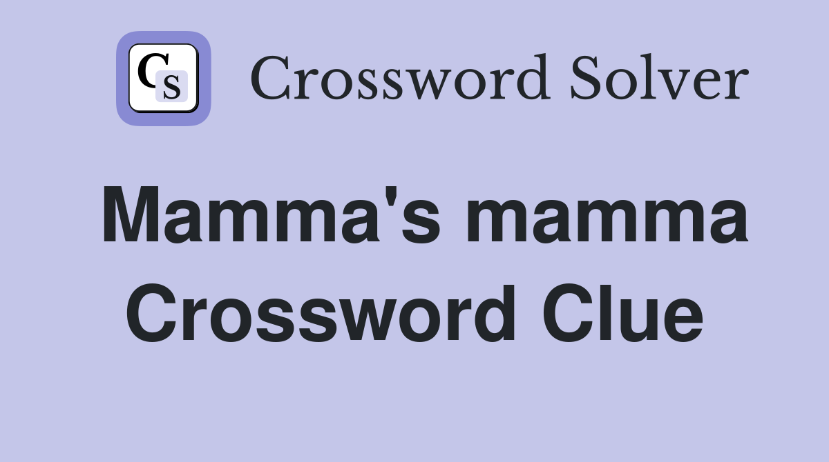 Mamma's mamma Crossword Clue