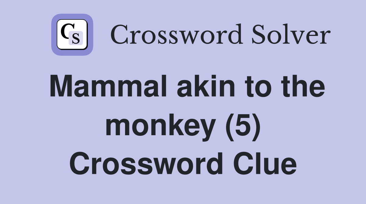Mammal akin to the monkey (5) Crossword Clue