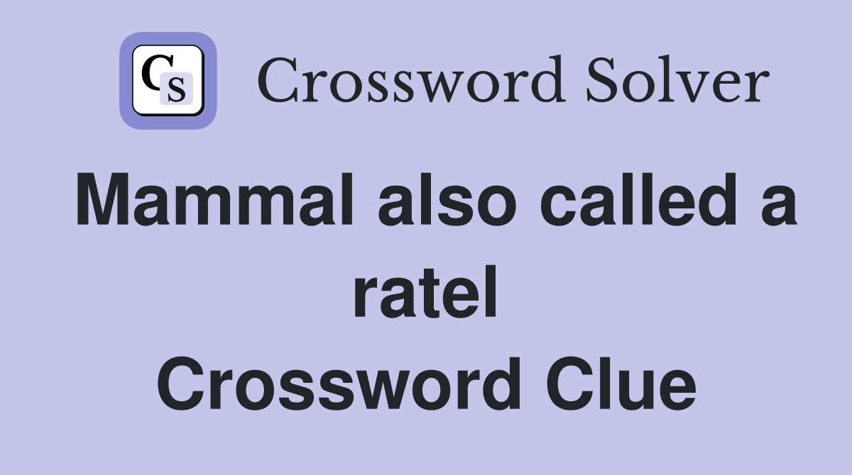 Mammal also called a ratel Crossword Clue