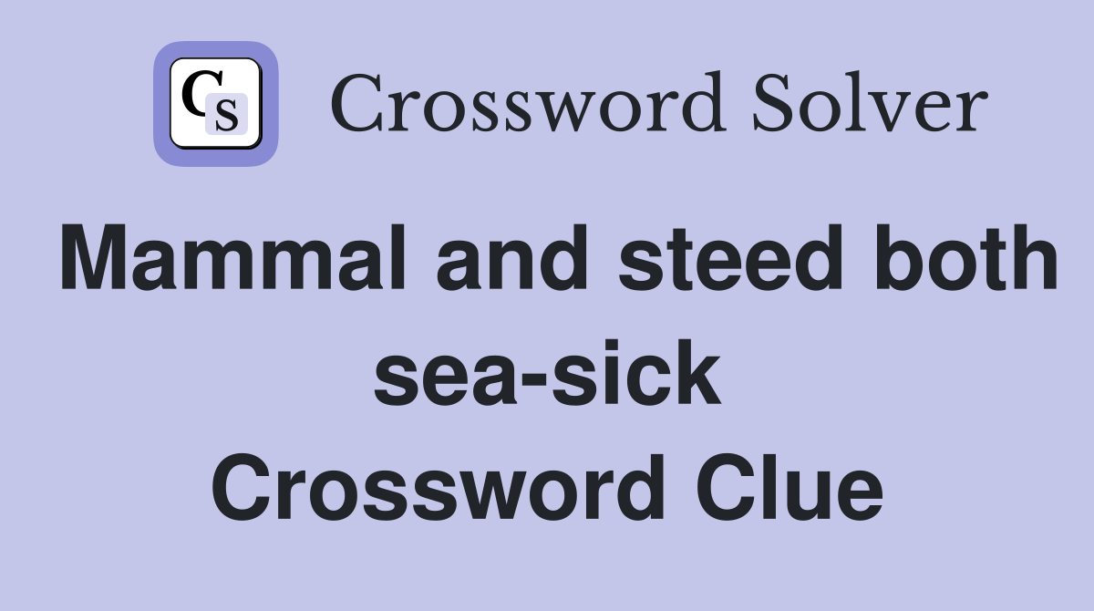 Mammal and steed both sea-sick Crossword Clue