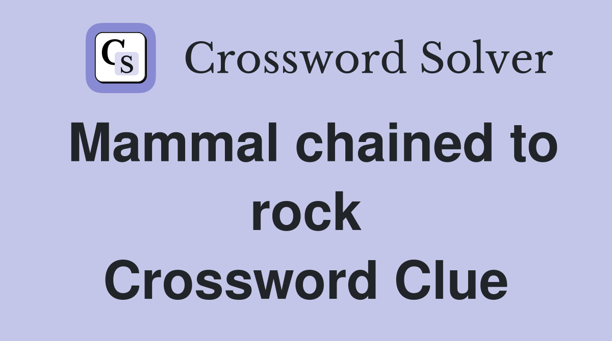 Mammal chained to rock Crossword Clue