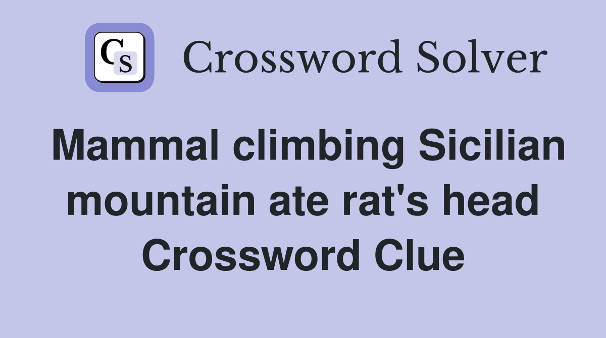 Mammal climbing Sicilian mountain ate rat's head Crossword Clue