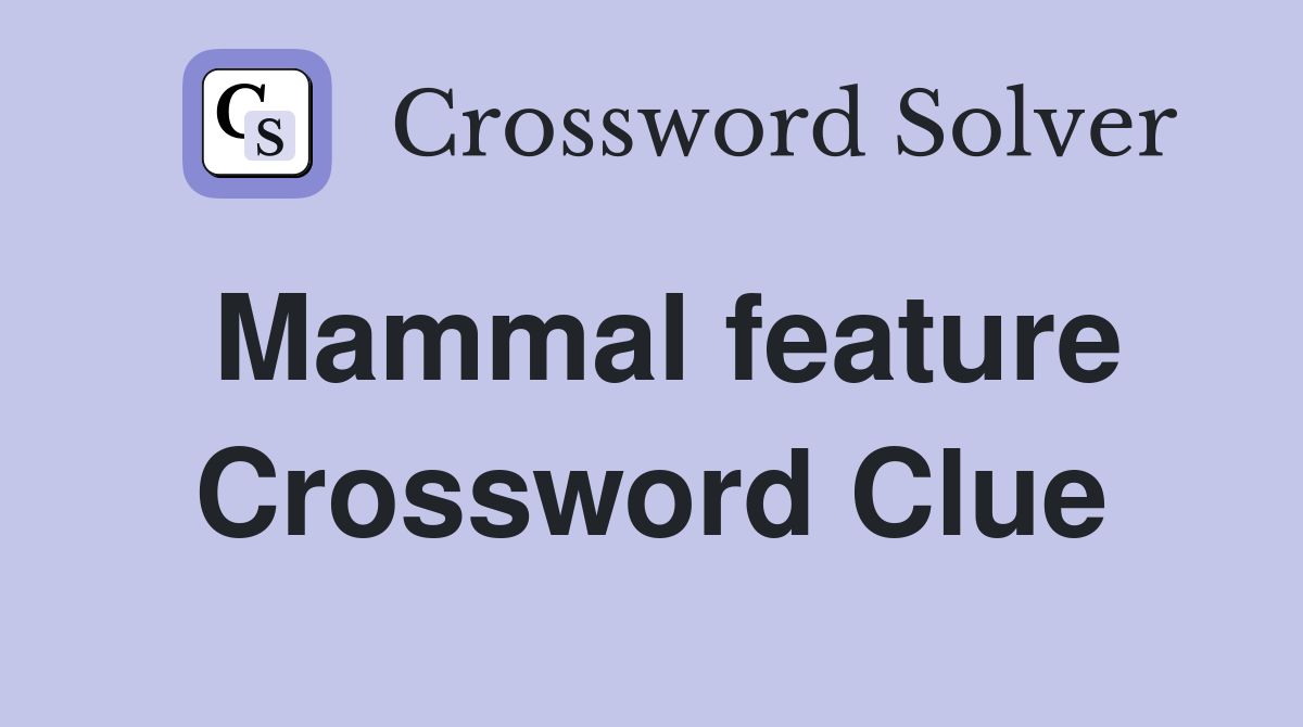 Mammal feature Crossword Clue