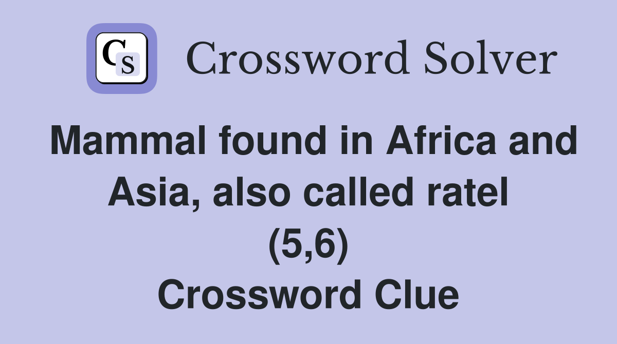 Mammal found in Africa and Asia, also called ratel (5,6) Crossword Clue