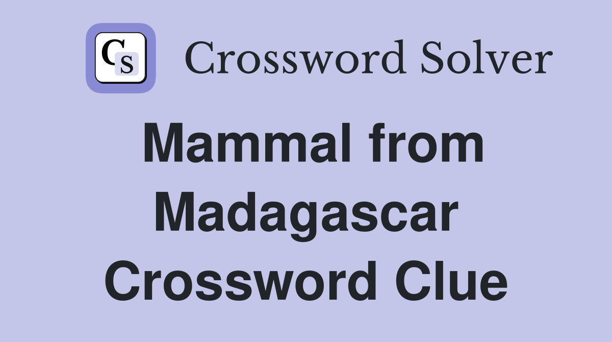 Mammal from Madagascar Crossword Clue