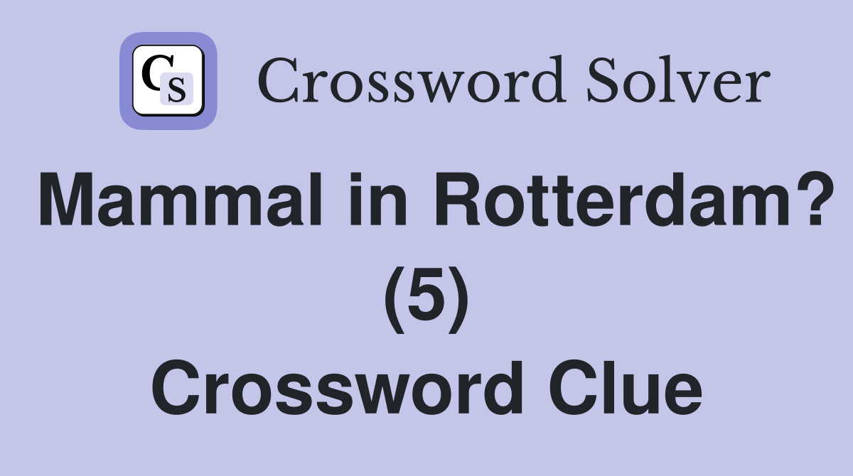 Mammal in Rotterdam? (5) Crossword Clue