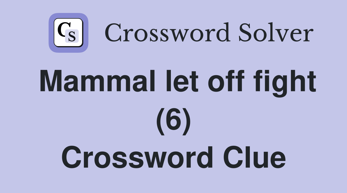 Mammal let off fight (6) Crossword Clue