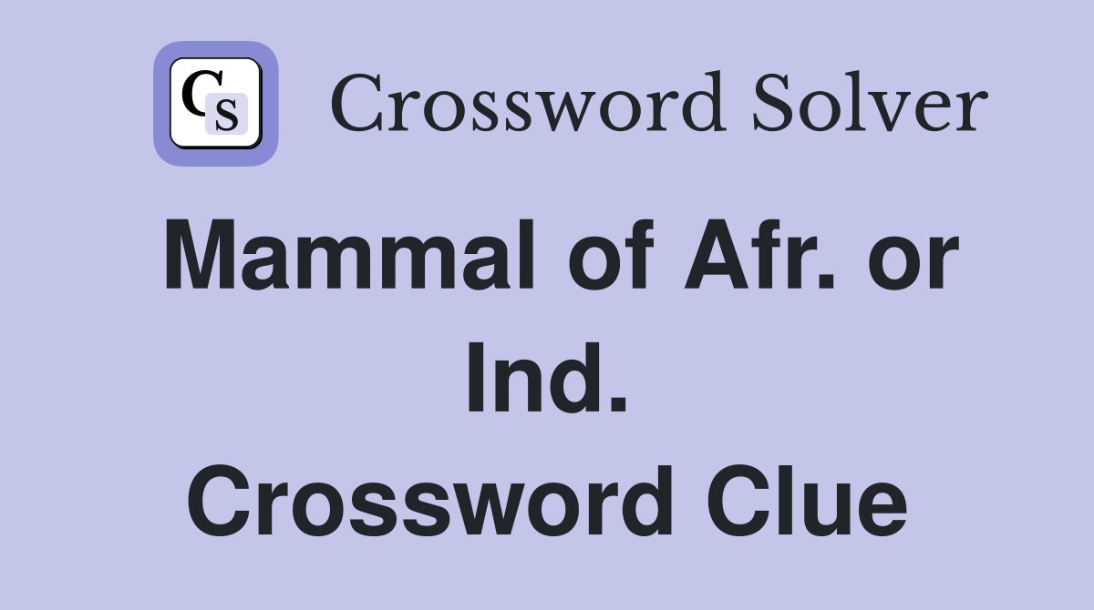 Mammal of Afr. or Ind. Crossword Clue