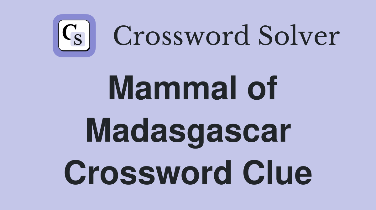 Mammal of Madasgascar Crossword Clue