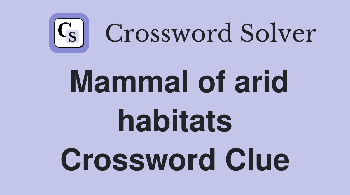 Mammal of arid habitats Crossword Clue