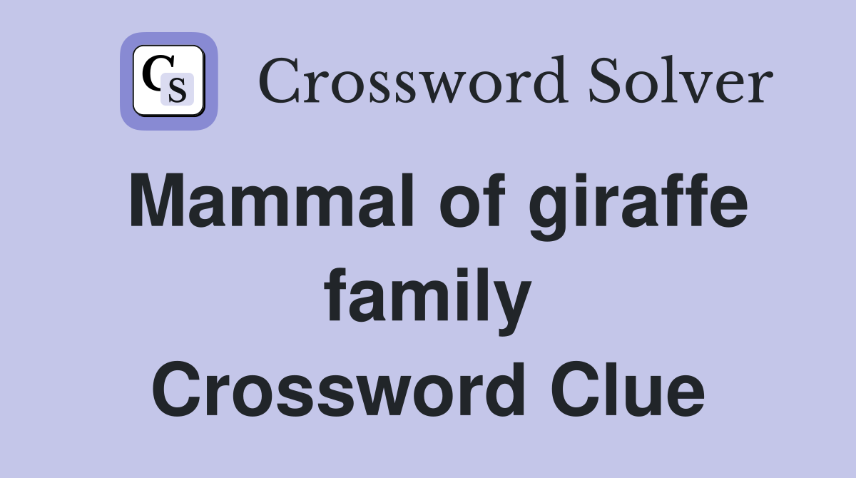 Mammal of giraffe family Crossword Clue