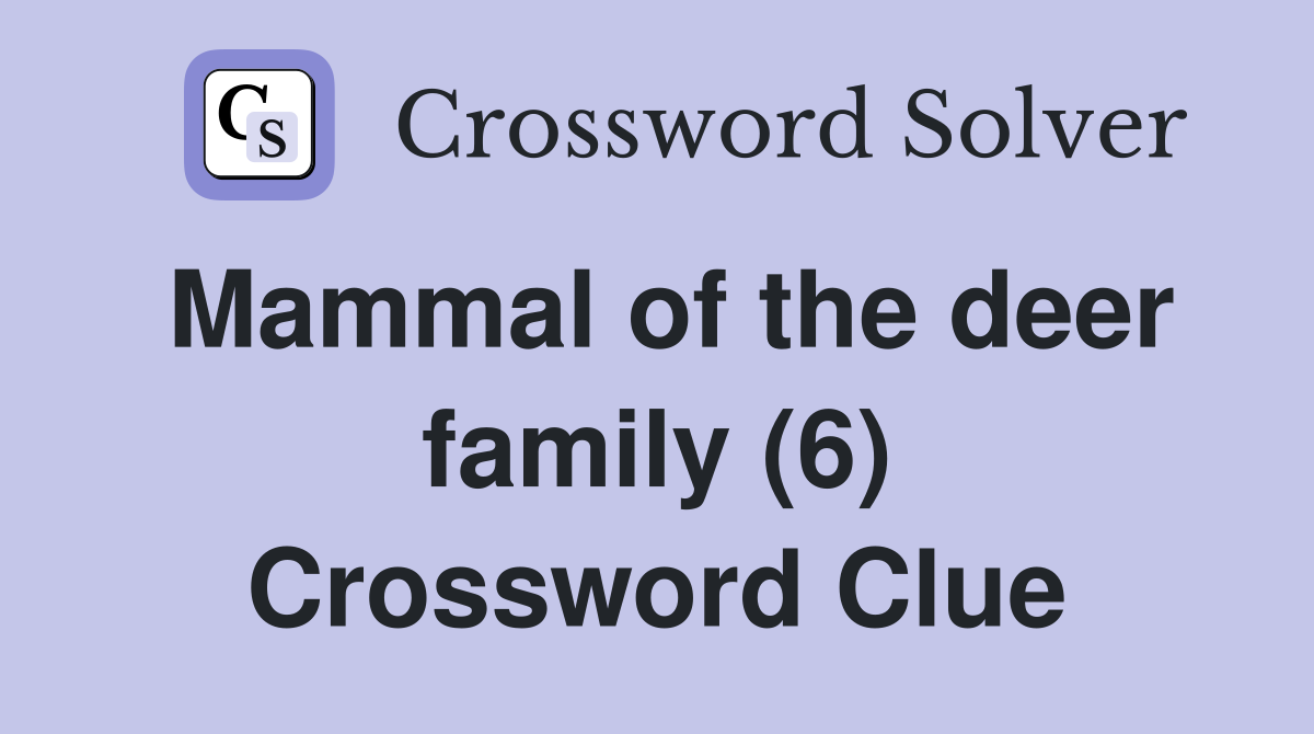 Mammal of the deer family (6) Crossword Clue