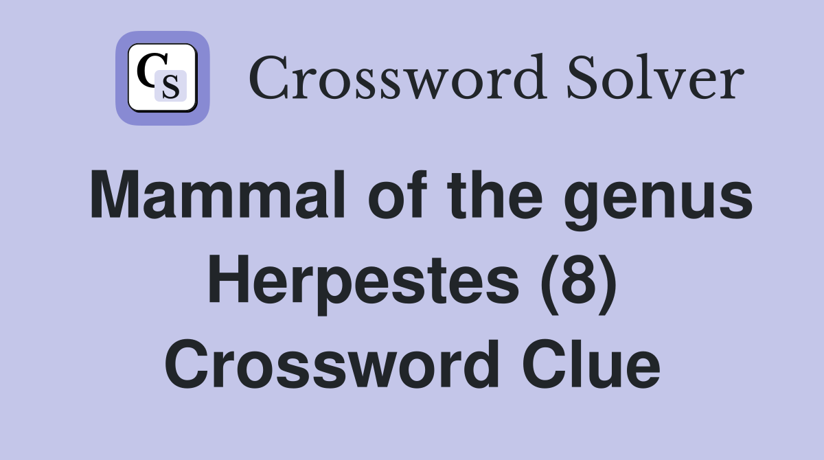 Mammal of the genus Herpestes (8) Crossword Clue
