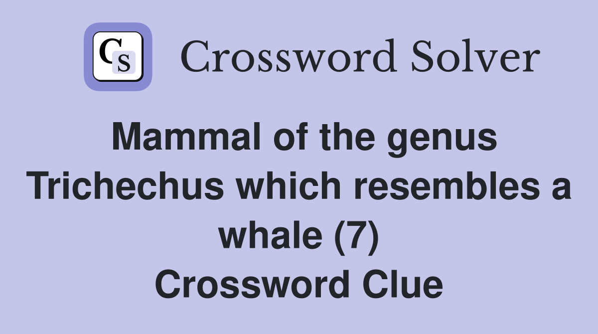 Mammal of the genus Trichechus which resembles a whale (7) Crossword Clue